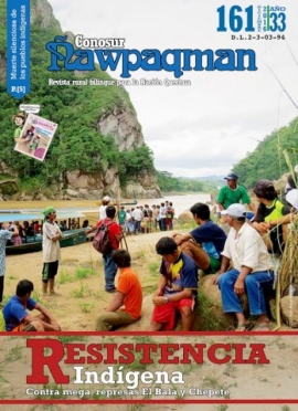 Periódico Bilingüe “Conosur Ñawpaqman” Nº 161: “Resistencia Indígena” Contra Mega represa El Bala y Chepete